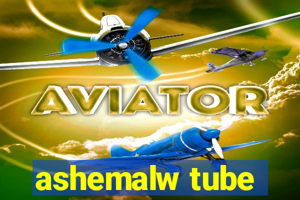 ashemalw tube